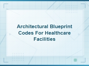 Architectural Blueprint Codes for Healthcare Facilities: a Complete Guide