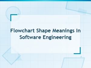 Flowchart Shape Meanings in Software Engineering: Complete Guide